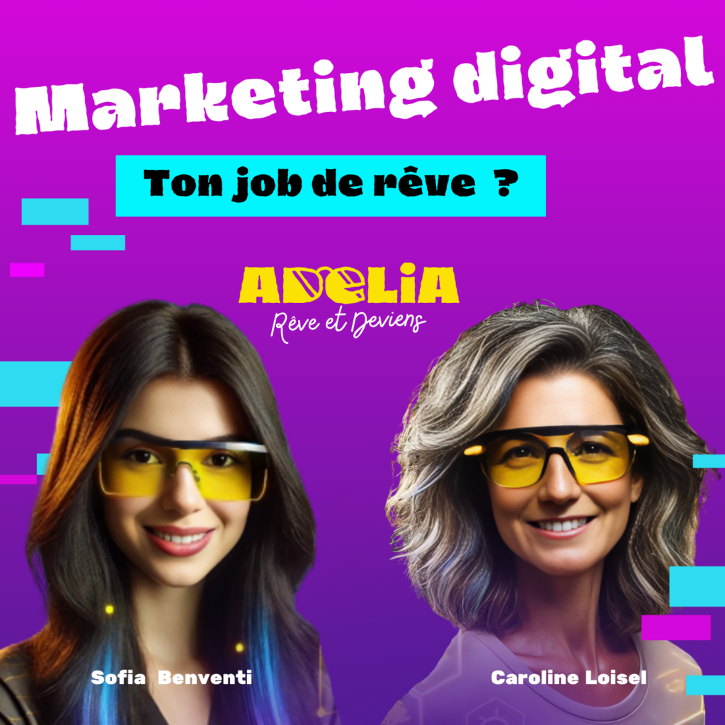 Episode "Marketing digital, ton job de rêve ?" Podcast Adelia, Rêve et Deviens, qui éclaire l'orientation des jeunes filles vers le numérique pour trouver son métier de rêve !