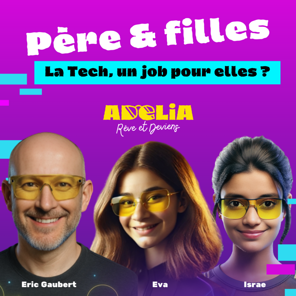 épisode pères & filles, La Tech, un job pou elles ? podcast Adelia qui éclaire l'orientation des jeunes filles vers le numérique pour trouver son métier de rêve.